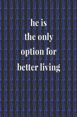 Book cover for He Is The Only Option For Better Living