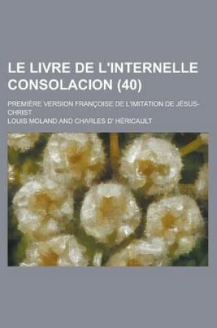 Cover of Le Livre de L'Internelle Consolacion; Premiere Version Francoise de L'Imitation de Jesus-Christ (40)