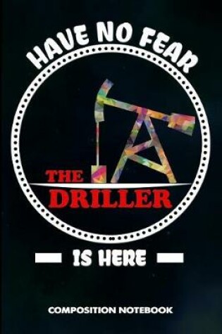 Cover of Have No Fear the Driller Is Here