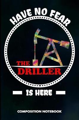 Book cover for Have No Fear the Driller Is Here