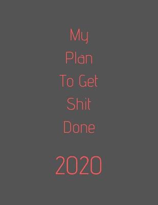 Book cover for My Plan To Ge tShit Done 2020