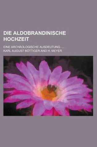 Cover of Die Aldobrandinische Hochzeit; Eine Archaologische Ausdeutung. ...