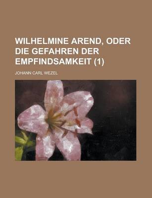 Book cover for Wilhelmine Arend, Oder Die Gefahren Der Empfindsamkeit (1)