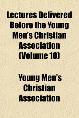 Book cover for Lectures Delivered Before the Young Men's Christian Association (Volume 10)