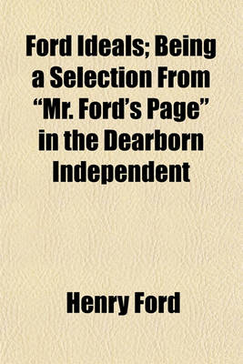 Book cover for Ford Ideals; Being a Selection from "Mr. Ford's Page" in the Dearborn Independent