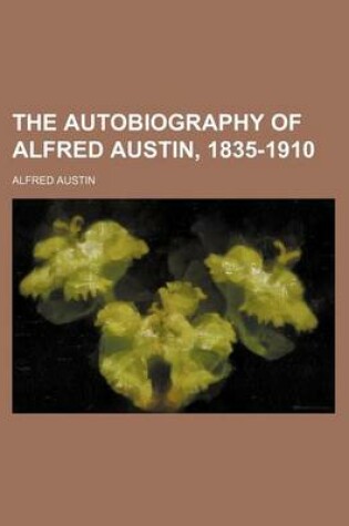 Cover of The Autobiography of Alfred Austin, 1835-1910
