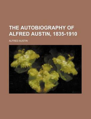 Book cover for The Autobiography of Alfred Austin, 1835-1910