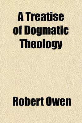 Book cover for A Treatise of Dogmatic Theology