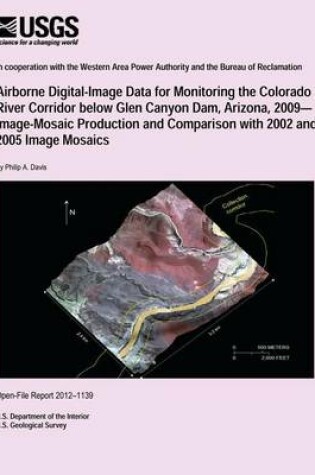 Cover of Airborne Digital-Image Data for Monitoring the Colorado River Corridor below Glen Canyon Dam, Arizona, 2009? Image-Mosaic Production and Comparison with 2002 and 2005 Image Mosaics