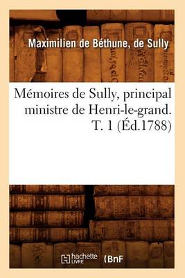 Cover of Memoires de Sully, Principal Ministre de Henri-Le-Grand. T. 1 (Ed.1788)