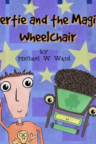 Cover of Bertie and the Magic Wheelchair
