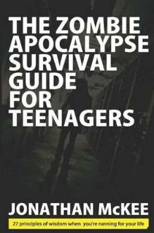 Cover of The Zombie Apocalypse Survival Guide for Teenagers