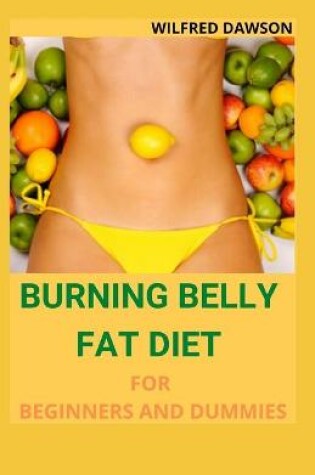 Cover of Burning Belly Fat Diet for Beginners and Dummies