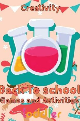 Cover of Creativity Back To School Games And Activities Toddler