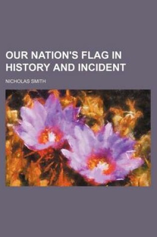 Cover of Our Nation's Flag in History and Incident