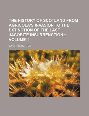 Book cover for The History of Scotland from Agricola's Invasion to the Extinction of the Last Jacobite Insurrenction (Volume 1)