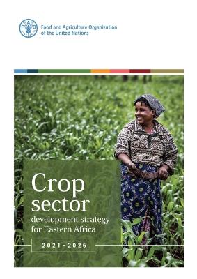 Cover of Crop Sector Development Strategy for Eastern Africa 2021-2026