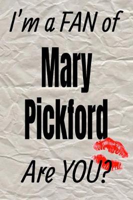 Book cover for I'm a Fan of Mary Pickford Are You? Creative Writing Lined Journal