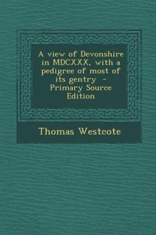 Cover of A View of Devonshire in MDCXXX, with a Pedigree of Most of Its Gentry - Primary Source Edition