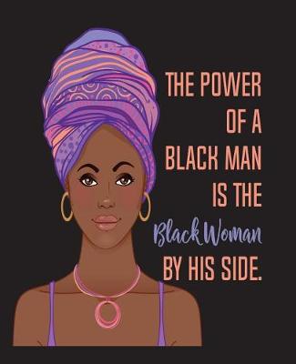 Cover of The Power Of A Black Man Is The Black Woman By His Side