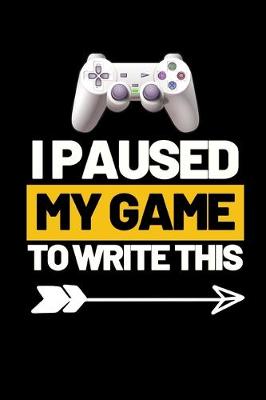 Book cover for I Paused My Game To Write This