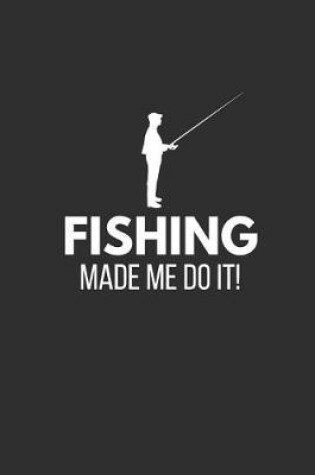 Cover of Fishing Made Me Do It