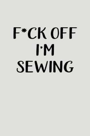 Cover of F*ck Off I'm Sewing