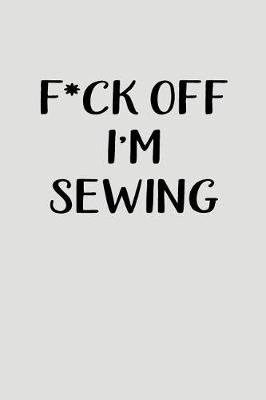 Book cover for F*ck Off I'm Sewing