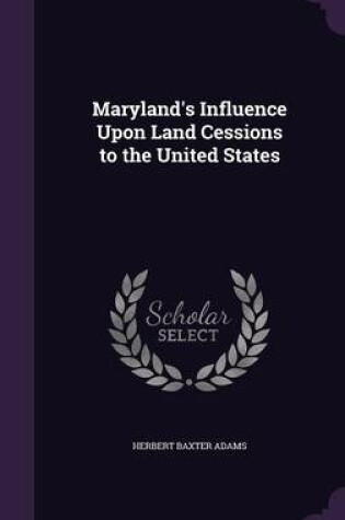 Cover of Maryland's Influence Upon Land Cessions to the United States