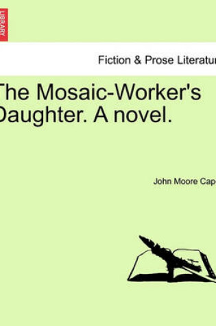 Cover of The Mosaic-Worker's Daughter. a Novel.