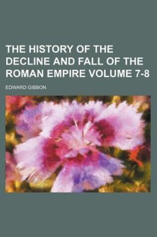 Cover of The History of the Decline and Fall of the Roman Empire Volume 7-8