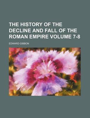 Book cover for The History of the Decline and Fall of the Roman Empire Volume 7-8