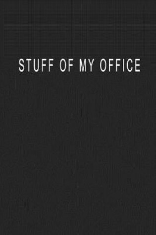 Cover of Stuff Of My Office
