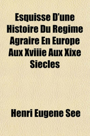 Cover of Esquisse D'Une Histoire Du Regime Agraire En Europe Aux Xviiie Aux Xixe Siecles
