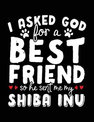 Book cover for I Asked God For A Best Friend So He Sent Me My Shiba Inu