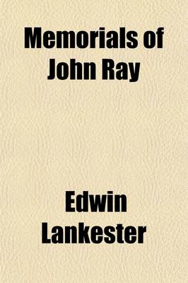 Book cover for Memorials of John Ray; Consisting of His Life