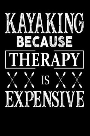 Cover of Kayaking Because Therapy Is Expensive Kayaking