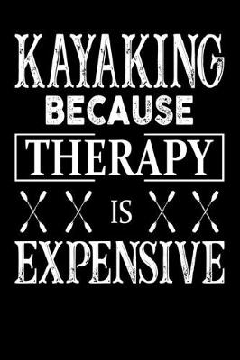 Book cover for Kayaking Because Therapy Is Expensive Kayaking