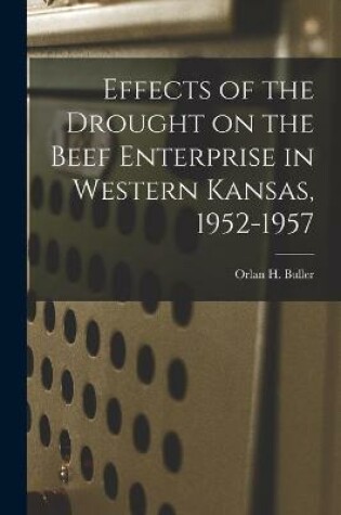 Cover of Effects of the Drought on the Beef Enterprise in Western Kansas, 1952-1957