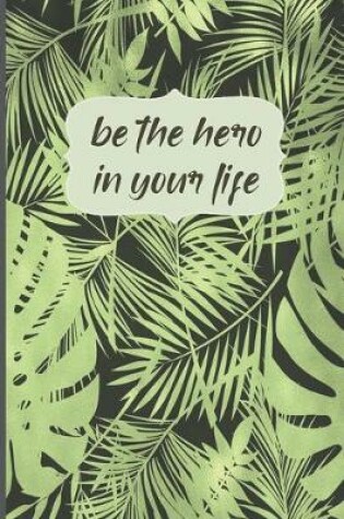 Cover of Be The Hero In Your Life