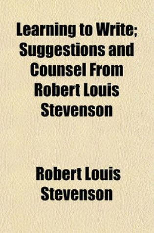 Cover of Learning to Write; Suggestions and Counsel from Robert Louis Stevenson