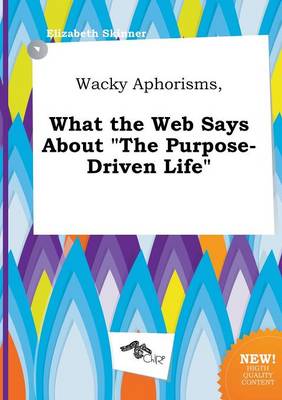 Book cover for Wacky Aphorisms, What the Web Says about the Purpose-Driven Life