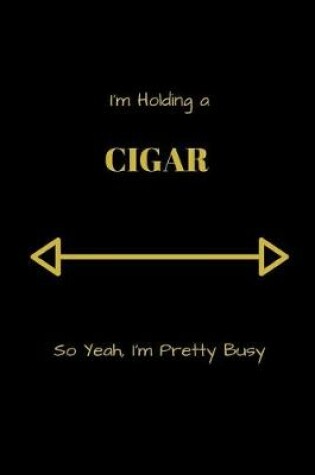 Cover of I'm Holding A Cigar so Yeah, I'm Pretty Busy