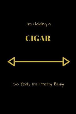 Book cover for I'm Holding A Cigar so Yeah, I'm Pretty Busy