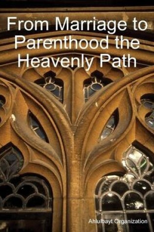 Cover of From Marriage to Parenthood the Heavenly Path