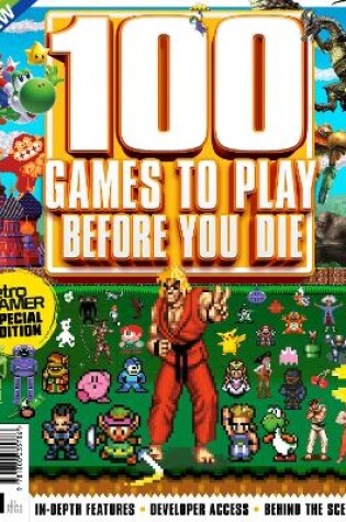 Cover of 100 Retro Games To Play Before You Die - Retro Gamer Special Edition - In-Depth Features, developer access, behind and scenes