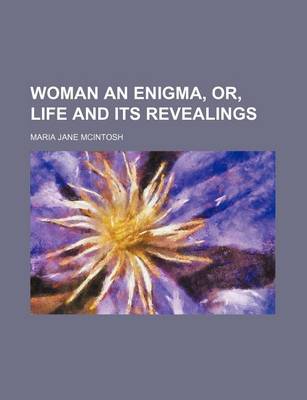 Book cover for Woman an Enigma, Or, Life and Its Revealings