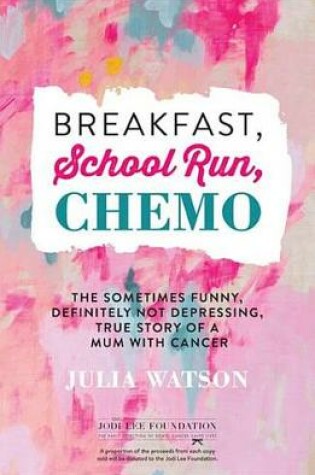 Cover of Breakfast, School Run, Chemo