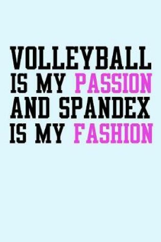 Cover of Volleyball is My Passion and Spandex is My Fashion