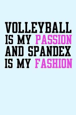 Book cover for Volleyball is My Passion and Spandex is My Fashion